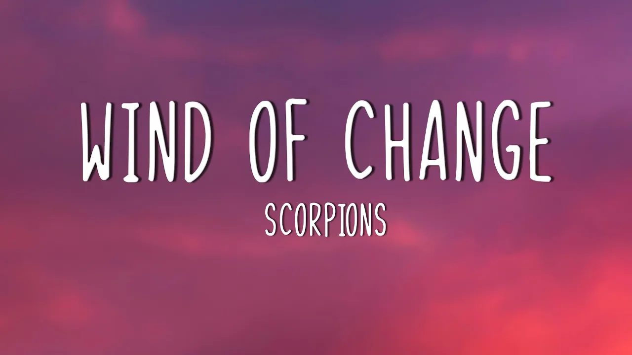 Scorpions - Wind Of Change (Lyrics) Scorpions - Wind Of Change (Lyrics)