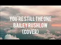 Download Lagu YOU'RE STILL THE ONE (LYRICS) ☝️☝️☝️ Artist : Shania Twain / Cover : Bailey Rushlow