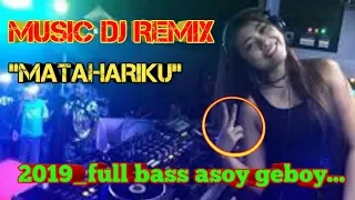 Download MUSIC DJ REMIX MATAHARIKU 2019_FULL BASS ASOY MP3