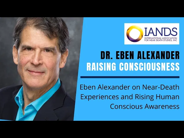 Eben Alexander on Near-Death Experiences and Rising Human Conscious Awareness