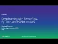 AWS AMER Summit 2020 Deep learning with TensorFlow PyTorch and MXNet on AWS