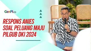 Soal Peluang Maju Pilgub DKI, Anies: Tak Usah Tengok Kanan Kiri, Fokus Perjuangan