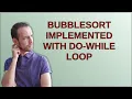 BubbleSort implemented with do-while loop