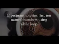 C program to print first 10 natural numbers using while loop in Intex Education