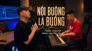 NÓI BUÔNG LÀ BUÔNG | ĐÌNH DŨNG | Piano Version | hay là anh xin người ta hãy thương lấy em..