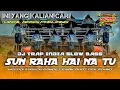 Lagu DJ TRAP SUN RAHA HAI NA TU || DJ INDIA SLOW BASS MELODY SYAHDU ENAK BUAT CEK SOUND