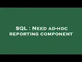 SQL Need ad-hoc reporting component