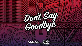 Kapena Don T Say Goodbye Official Lyric Video Ft Iam Tongi 