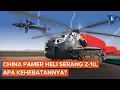 Lagu China Pamer Helikopter Serang Z-10, Klaim Punya Performa Luar Biasa