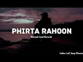 Lagu Sad Lofi Song - Phirta Rahoon - Slowed And Reverb | Indian Lofi Song Channel #kk #sadsongs