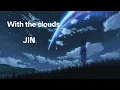 Download Lagu Jin 'With the Clouds' Lyric Video (anime edit)