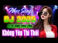 Download Lagu KHÔNG YÊU THÌ THÔI REMIX - NHẠC TRẺ 8X 9X DISCO DJ DANCE VŨ TRƯỜNG SÔI ĐỘNG - NHẠC SÀN TEST LOA 2025