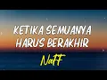 Download Lagu Naff - Ketika Semuanya Harus Berakhir (Lirik)