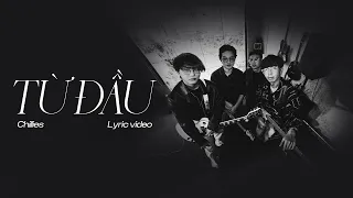TỪ ĐẦU - CHILLIES (Official Lyric Video)