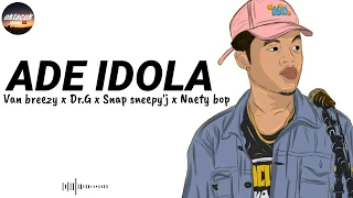 Download ADE IDOLA - (Lirik lagu) Van breezy x Dr.G x Snap sneepy'j x Naety bop MP3