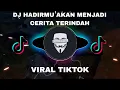 Download Lagu DJ HADIRMU AKAN MENJADI CERITA TERINDAH VIRAL TIKTOK 2023‼️