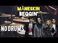 Måneskin-Beggin'-Free Drumless