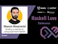 Marcin Rzeznicki - Building a web library using super hard Haskell