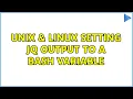 Unix Linux Setting jq output to a Bash Variable 3 Solutions