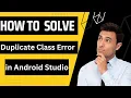 How To Solve Duplicate Class Error in Android Studio