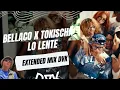BELLACO X TOKISCHA - LO LENTE (EXTENDED MIX DVK)