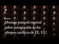 Mensaje pastoral especial sobre inmigracion de los obispos catolicos de EE UU
