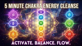 5 Minute Chakra Energy Cleanse ~ Activate  ~ Balance ~ Flow