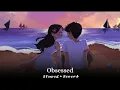 Obsessed - Slowed + Reverb | Riar saab / Abhijay Sharrma