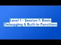 Level 1 - Session 7 Basic Debugging Built-in Functions
