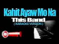 KAHIT AYAW MO NA - This Band (KARAOKE VERSION)