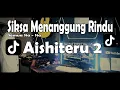 DJ SIKSA MENANGGUNG RINDU SEMUA SIA SIA | DJ AISHITERU 2 FULL BASS TERBARU | ARIEF WALAHE ♫