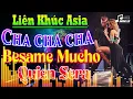 LK Cha Cha Cha Asia Hòa Tấu Besame Mucho, Quien Sera Âm Thanh Phối Mới Cực Nét