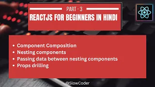ReactJS for Beginners in Hind Part - 3 Component Composition Props drilling Nesting Components