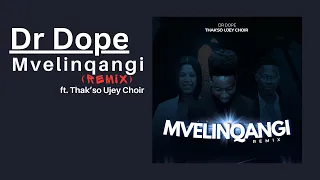dr dope mvelinqangi remix ft thakso ujey choir