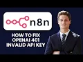 How to Fix n8n OpenAI 401 Invalid API Key Fix Org Key Placement Restore Secure Connection