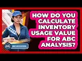 How Do You Calculate Inventory Usage Value For ABC Analysis - Smart Logistics Network