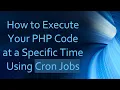 How to Execute Your PHP Code at a Specific Time Using Cron Jobs