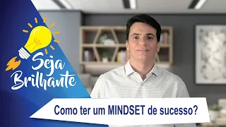 Como ter uma mentalidade de sucesso - aprenda a mudar o seu Mindset