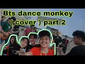 BTS DANCE MONKEY (cover part.2 ) | RIPANZUL,ALIL,NADRIL,DHEA SIREGAR. (UJAN - UJANAN)