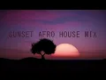 Afro House Sunset Mix  (Tom Enzy, Hugel, GIFTED FIRE, RBØR & Joezi...)