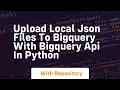 Upload local json files to bigquery with bigquery api in python