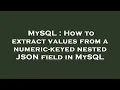 MySQL How to extract values from a numeric-keyed nested JSON field in MySQL