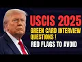 USCIS Green Card Interview Questions 2025 New Rules Red Flags How to Pass