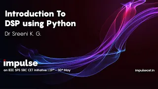 Introduction to DSP Using Python Dr Sreeni K G IMPULSE IEEE SPS SBC CET