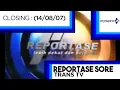 Download Lagu Closing (14/08/07): Reportase Sore @ Trans TV