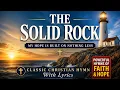 The Solid Rock My Hope Is Built on Nothing Less Classic Christian Hymn with