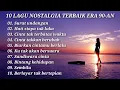 Lagu 10 LAGU NOSTALGIA TERBAIK ERA 90-AN TANPA IKLAN |🎧NOSTALGIA PARAH