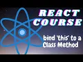 Bind this to a Class Method - React for beginners