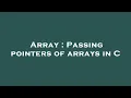 Array Passing pointers of arrays in C