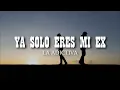 La Adictiva - Ya Solo Eres Mi Ex | LETRA 2021 |
